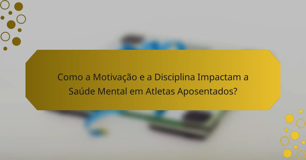 Como a Motivação e a Disciplina Impactam a Saúde Mental em Atletas Aposentados?