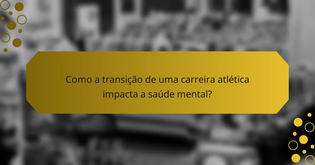 Como a transição de uma carreira atlética impacta a saúde mental?