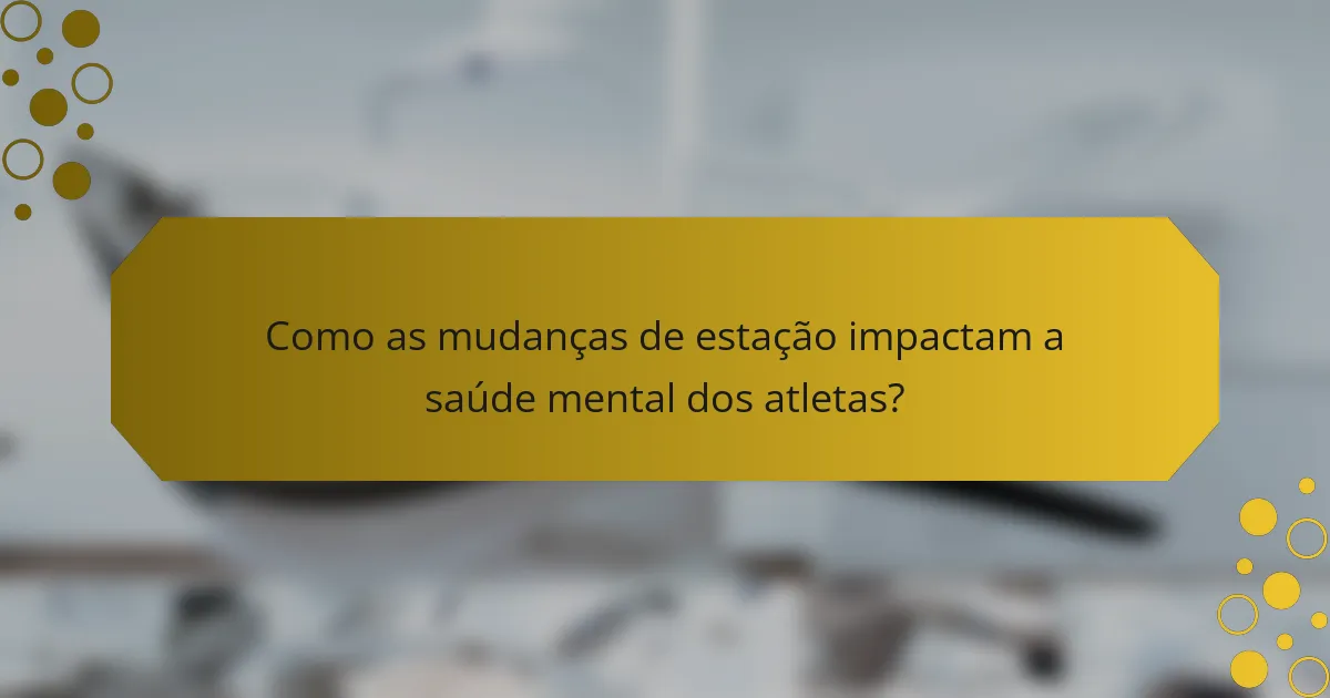 Como as mudanças de estação impactam a saúde mental dos atletas?