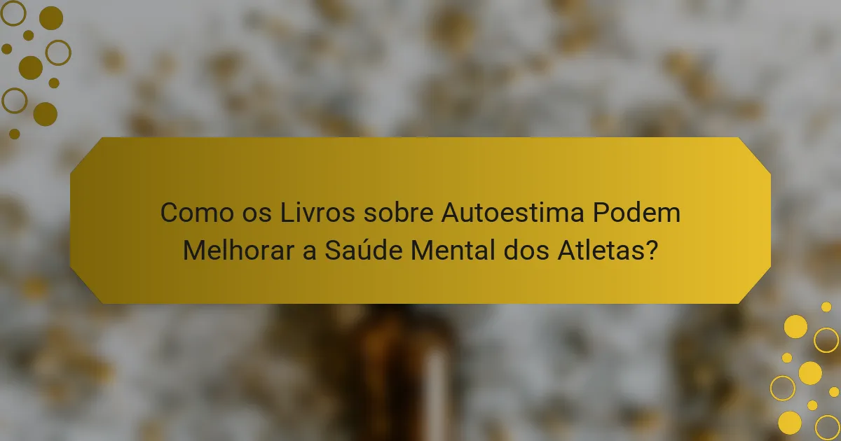 Como os Livros sobre Autoestima Podem Melhorar a Saúde Mental dos Atletas?