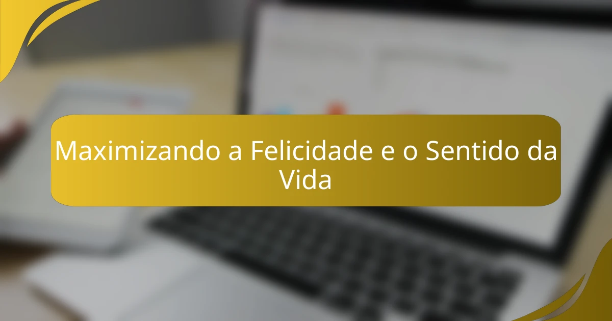 Maximizando a Felicidade e o Sentido da Vida
