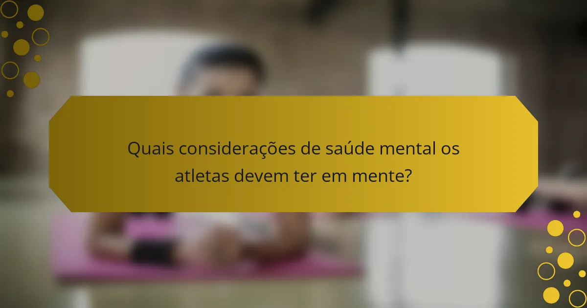 Quais considerações de saúde mental os atletas devem ter em mente?