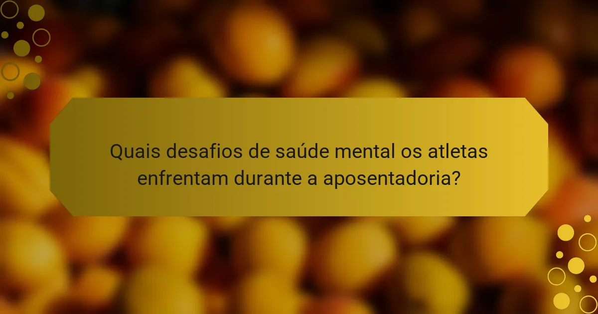 Quais desafios de saúde mental os atletas enfrentam durante a aposentadoria?
