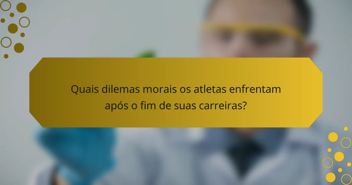 Quais dilemas morais os atletas enfrentam após o fim de suas carreiras?