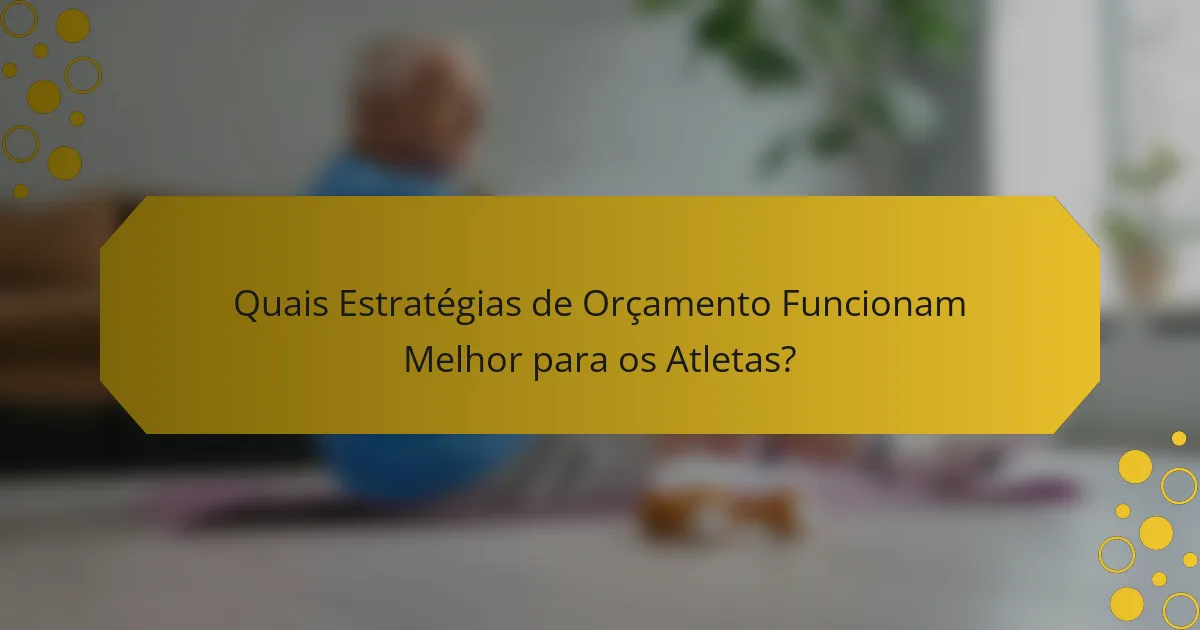 Quais Estratégias de Orçamento Funcionam Melhor para os Atletas?