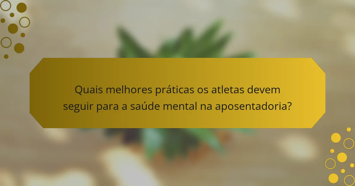 Quais melhores práticas os atletas devem seguir para a saúde mental na aposentadoria?