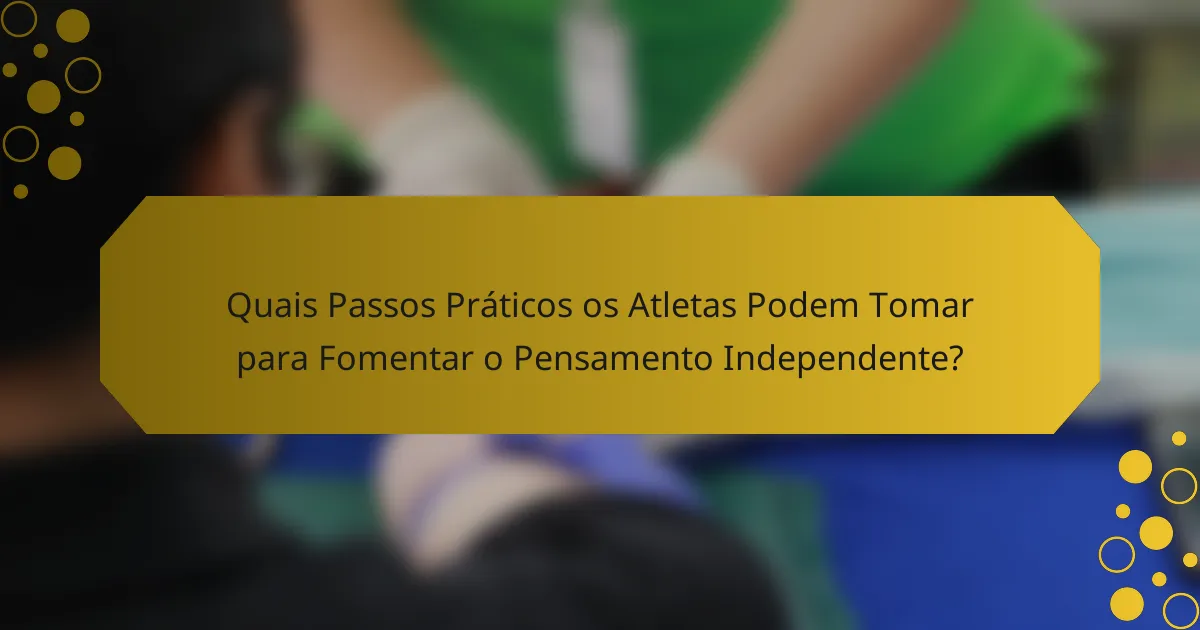 Quais Passos Práticos os Atletas Podem Tomar para Fomentar o Pensamento Independente?