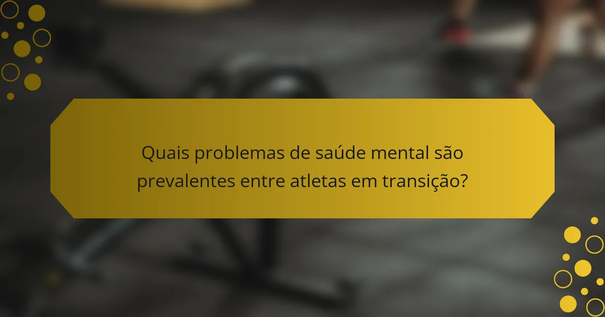 Quais problemas de saúde mental são prevalentes entre atletas em transição?