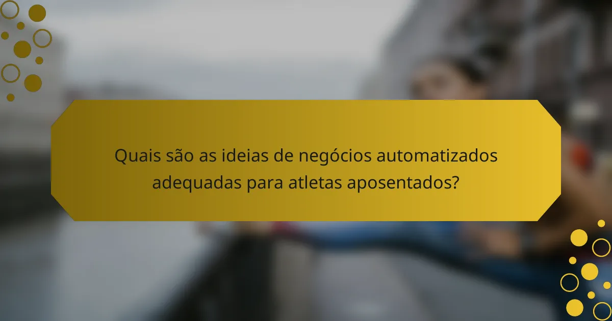 Quais são as ideias de negócios automatizados adequadas para atletas aposentados?
