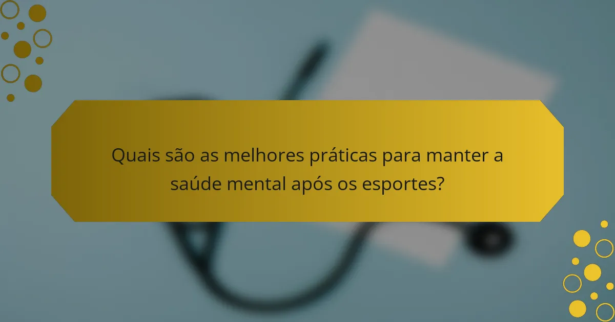 Quais são as melhores práticas para manter a saúde mental após os esportes?