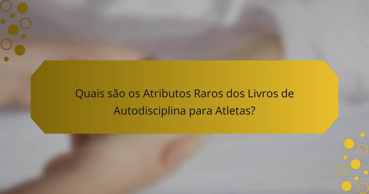 Quais são os Atributos Raros dos Livros de Autodisciplina para Atletas?