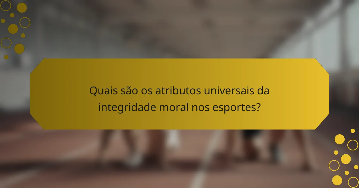 Quais são os atributos universais da integridade moral nos esportes?