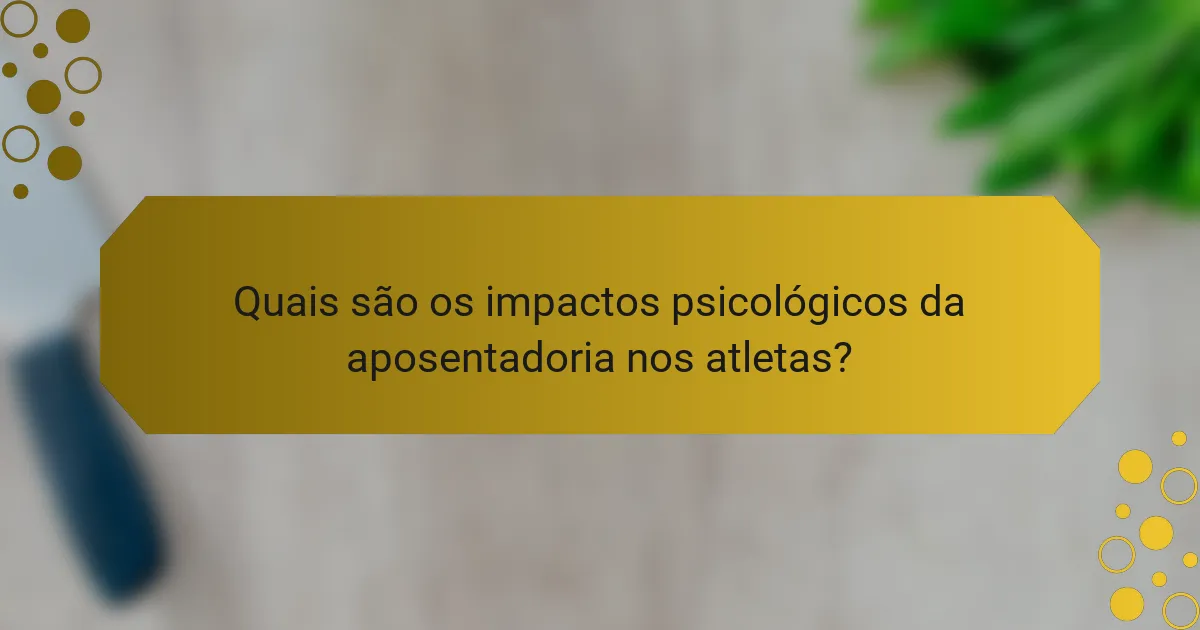 Quais são os impactos psicológicos da aposentadoria nos atletas?