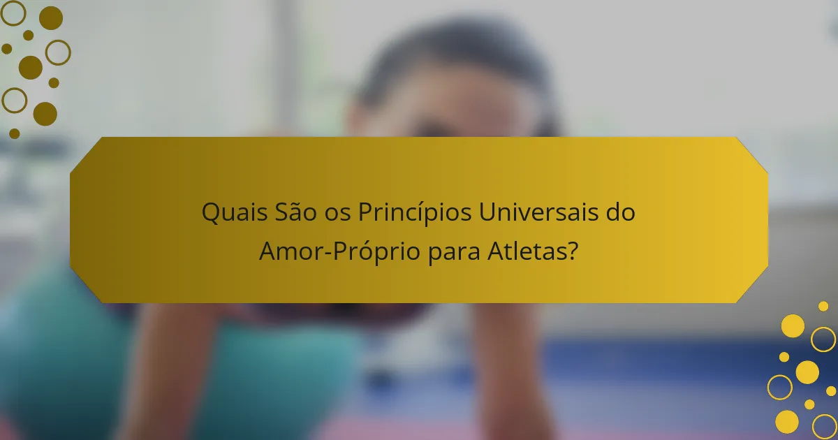 Quais São os Princípios Universais do Amor-Próprio para Atletas?
