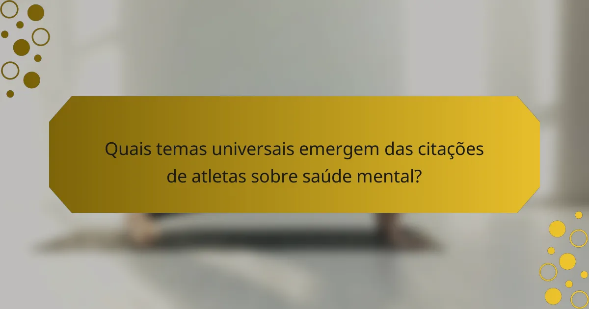 Quais temas universais emergem das citações de atletas sobre saúde mental?
