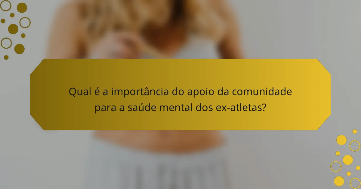 Qual é a importância do apoio da comunidade para a saúde mental dos ex-atletas?