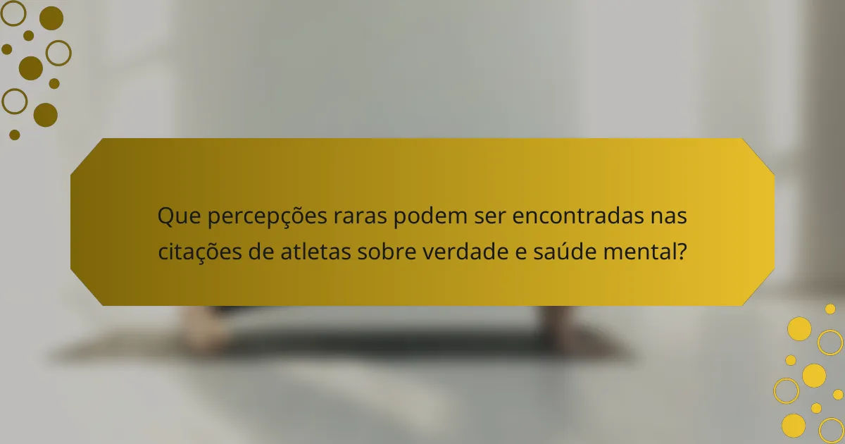 Que percepções raras podem ser encontradas nas citações de atletas sobre verdade e saúde mental?