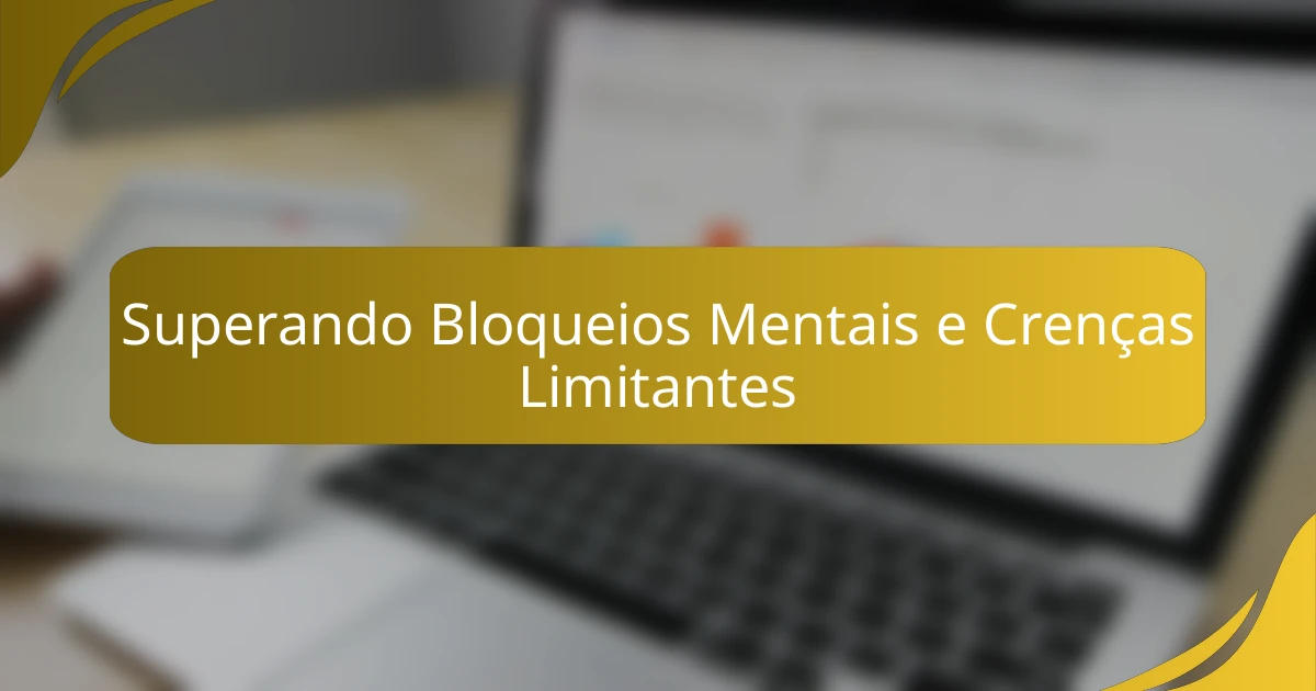Superando Bloqueios Mentais e Crenças Limitantes